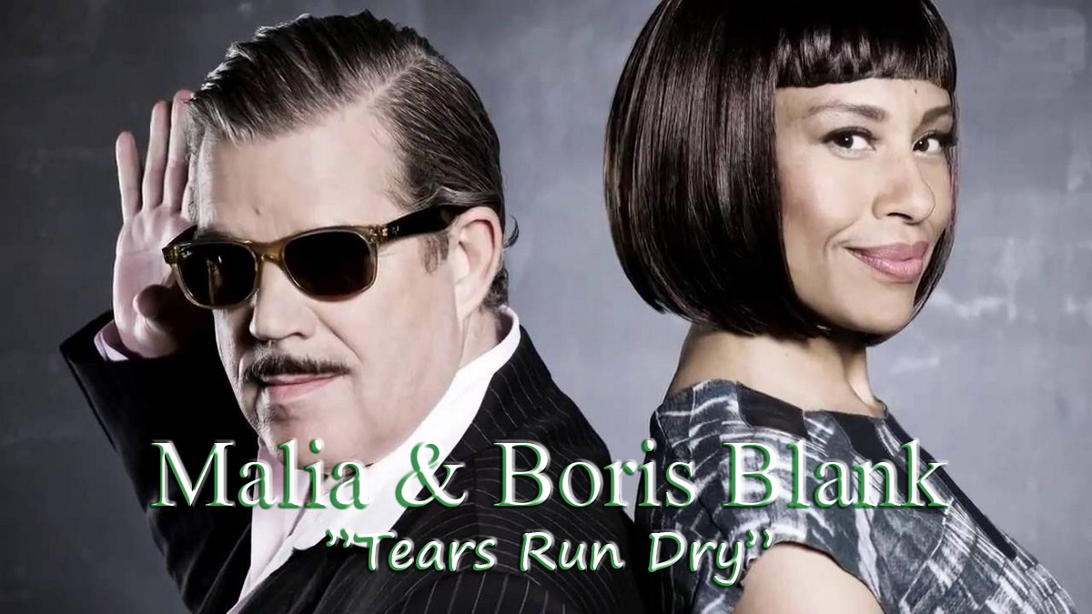 Malia & Boris Blank - "Tears Run Dry"