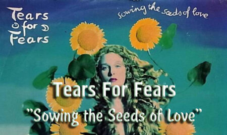 Tears for Fears – “Sowing the Seeds of Love”
